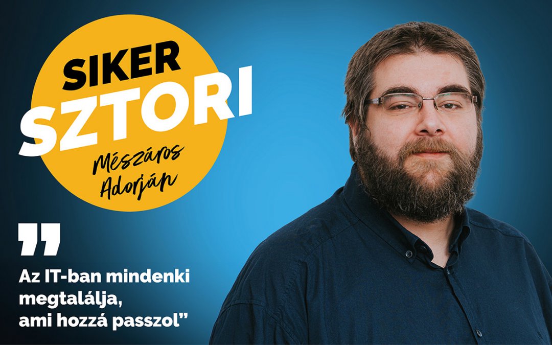 “Az IT-ban mindenki megtalálja, ami hozzá passzol” – Mészáros Adorján sztorija